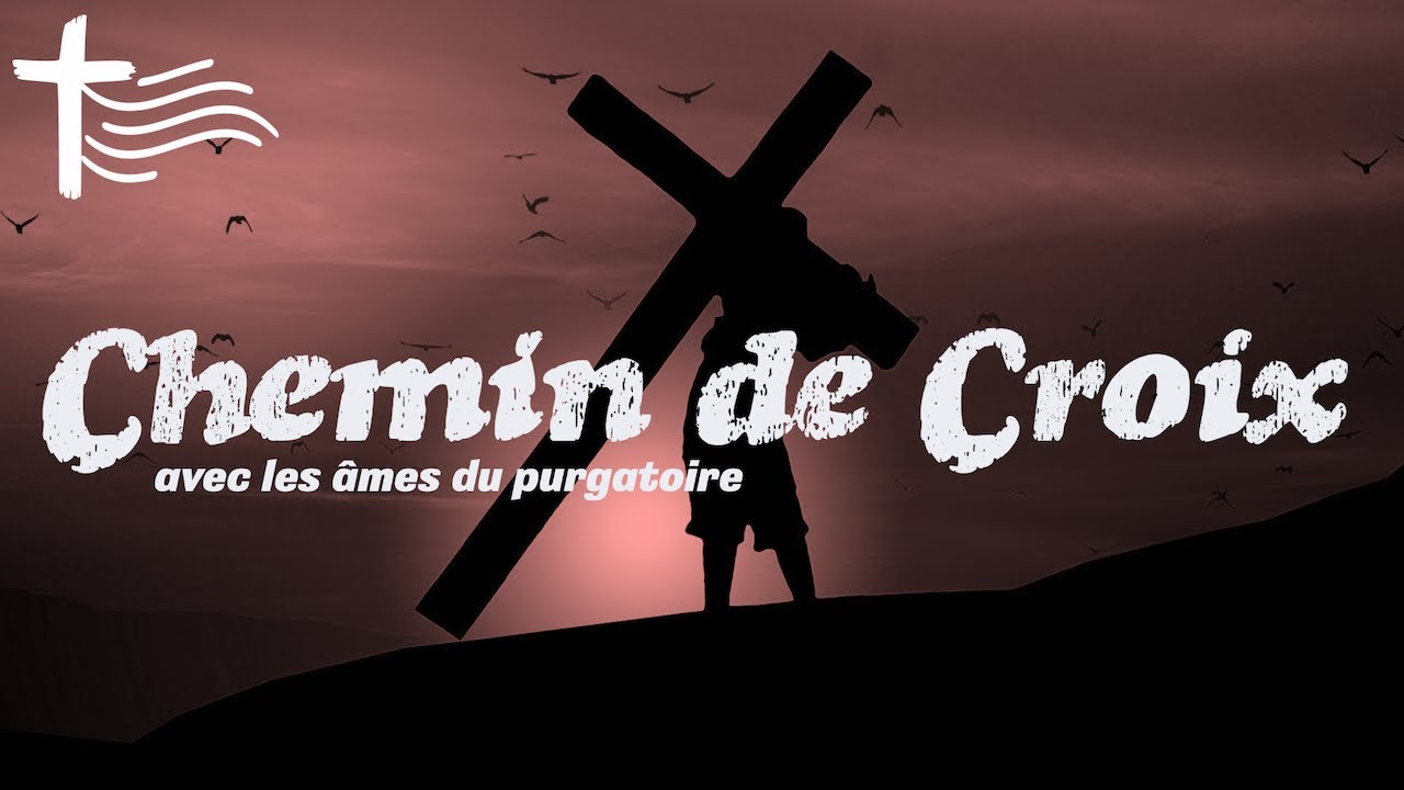 Chemin de Croix, M&eacute;ditation des 15 stations &bull; Avec les &acirc;mes du purgatoire &bull; Vendredi Saint