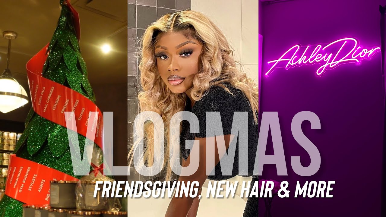 VLOGMAS | FRIENDSGIVING + NEW HAIR W/ALIPEARL + MALL ERRANDS & MORE | ASHLEY DIOR