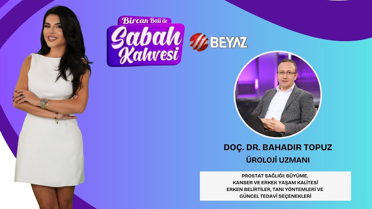 BİRCAN BALİ İLE SABAH KAHVESİ | ÜROLOJİ UZMANI DOÇ. DR. BAHADIR TOPUZ