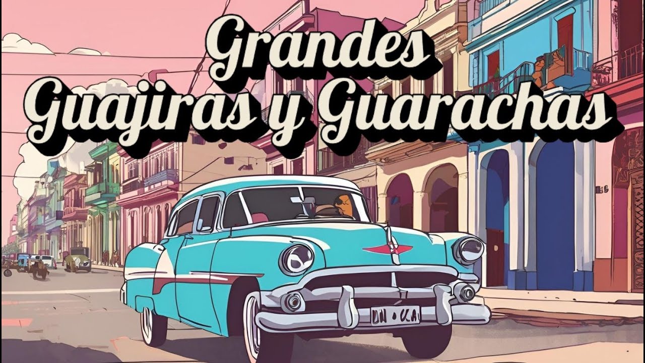 Guajiras y Guarachas Cubanas 🇨🇺 Ritmos de Siempre con Sabor y Alegr&iacute;a