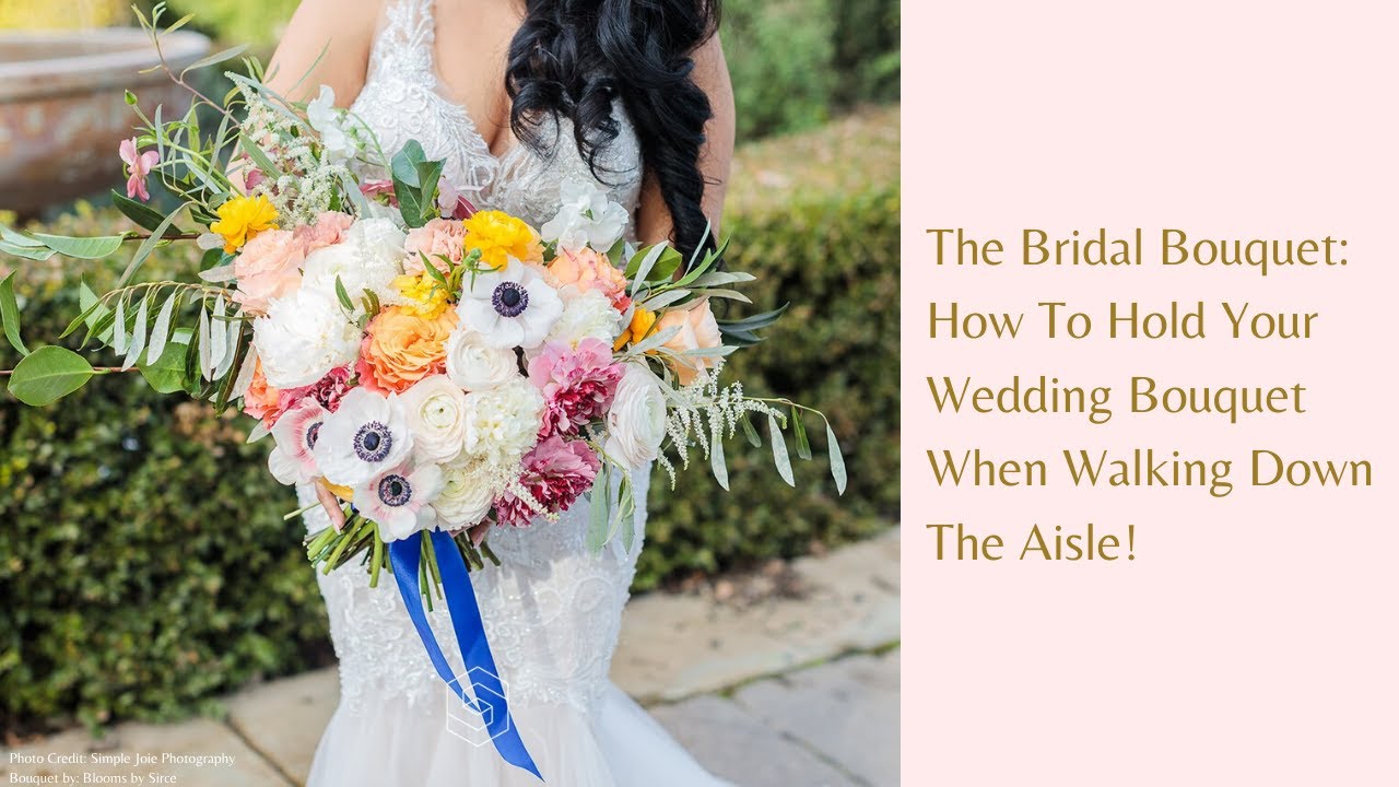 How To Hold Your Wedding Bouquet When Walking Down The Aisle!