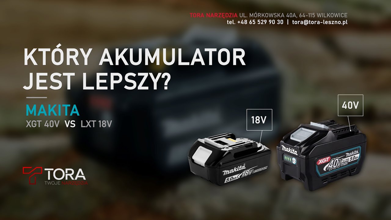 Kt&oacute;ry akumulator jest lepszy? Makita XGT 40V vs LXT 18V