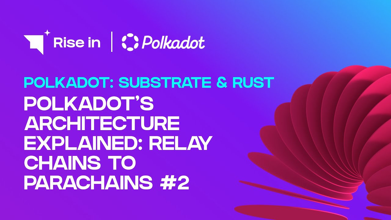 Polkadot&rsquo;s Architecture Explained: Relay Chains to Parachains #2 | Polkadot: Substrate & Rust
