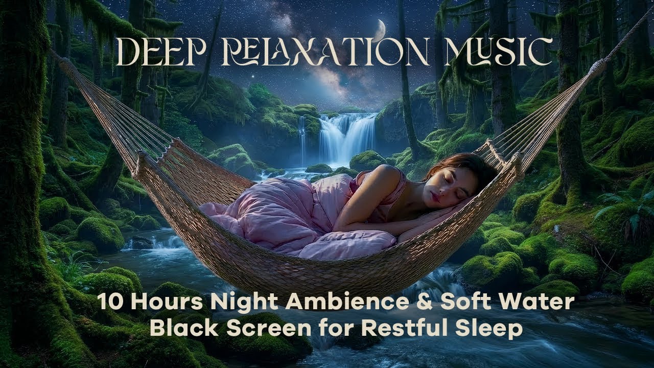 Deep Relaxation Music – 10 Hours Night Ambience & Soft Water | Black Screen