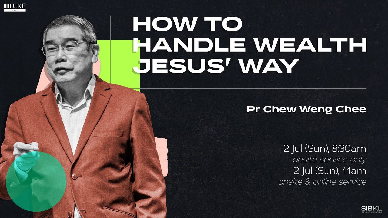 [SERMON] Luke 18: How to Handle Wealth Jesus' Way - Pr Chew Weng Chee // 2 Jul 2023