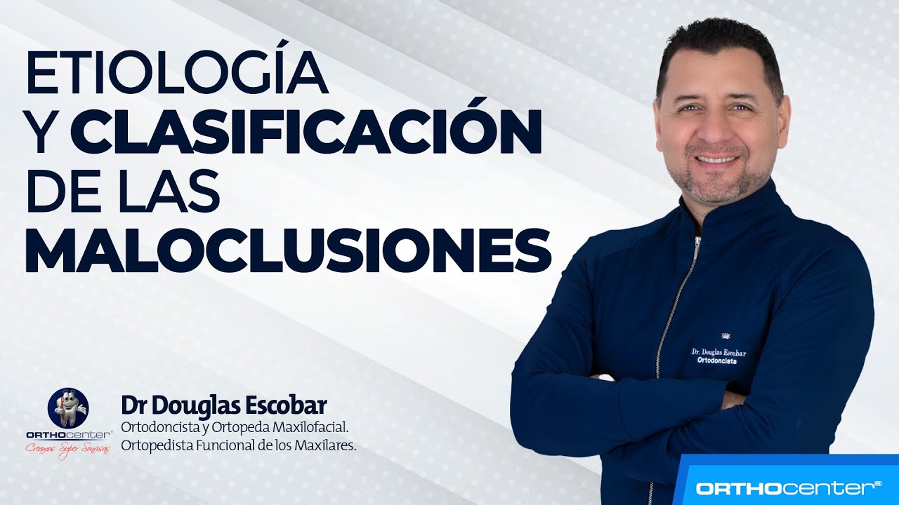 Etiología y Clasificación de las Maloclusiones - Clase Virtual - Dr. Douglas Escobar.