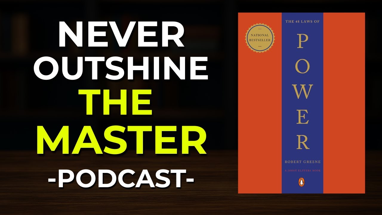 Why You Should Never Outshine the Master (48 Laws of Power PODCAST)