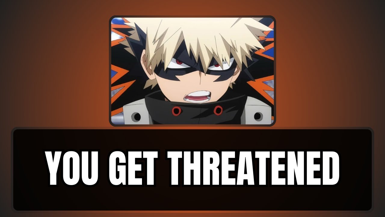 You get threatened - Bakugou x listener