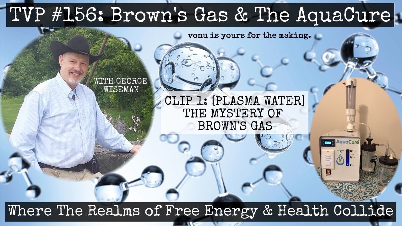 Plasma Water: The Mystery of Brown's Gas with George Wiseman (TVP #156 Excerpt)