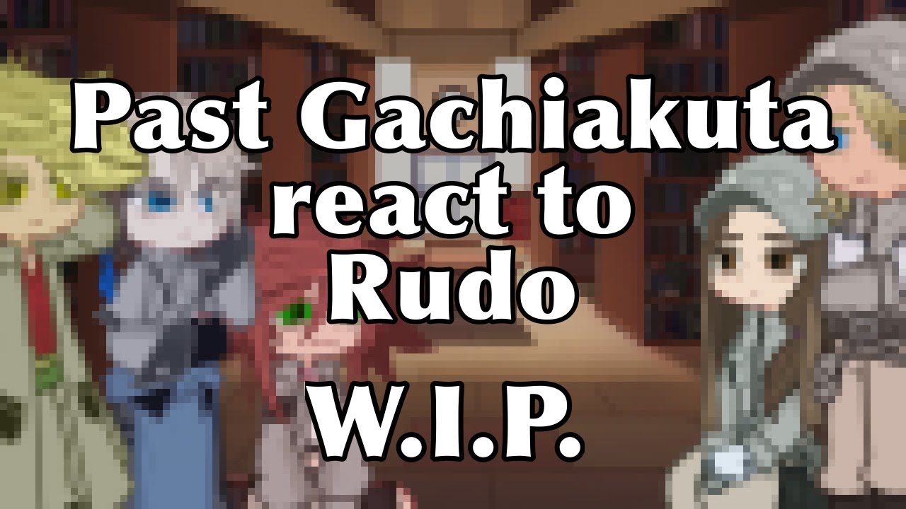 • Past Gachiakuta react to Rudo • [W.I.P.]