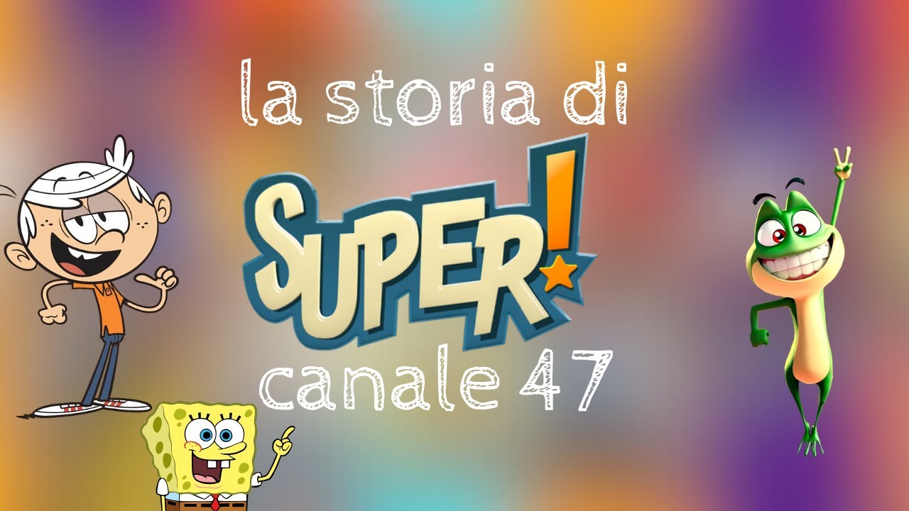 la STORIA di SUPER! - canale 47