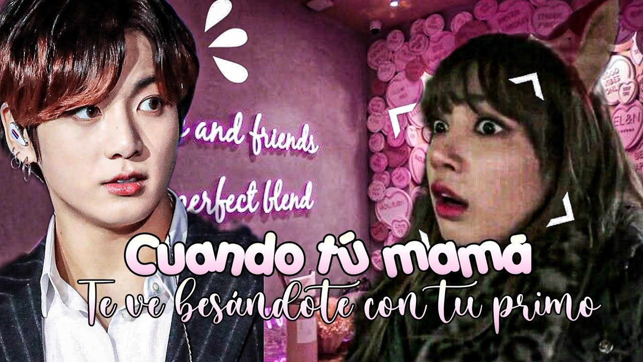 imagina con Jeon Jungkook 💢cuando tú mamá te ve besándote con tu primo 💢 capitulo único