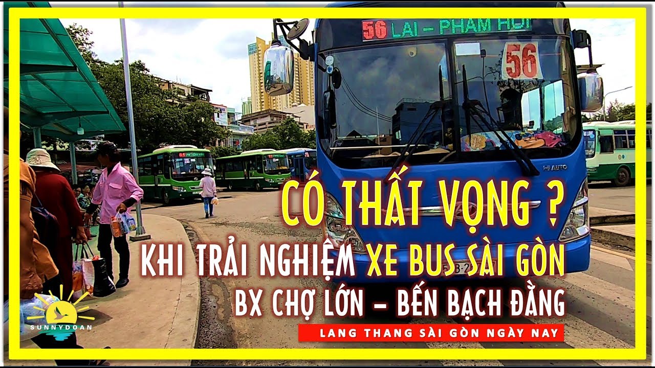 CÓ THẤT VỌNG trải nghiệm Xe Bus Sài gòn từ Bến xe Chợ lớn đi Bến Bạch Đằng | lang thang sài gòn