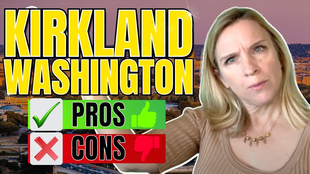 Pros And Cons Of Living In Kirkland Washington - Things Have Changed!