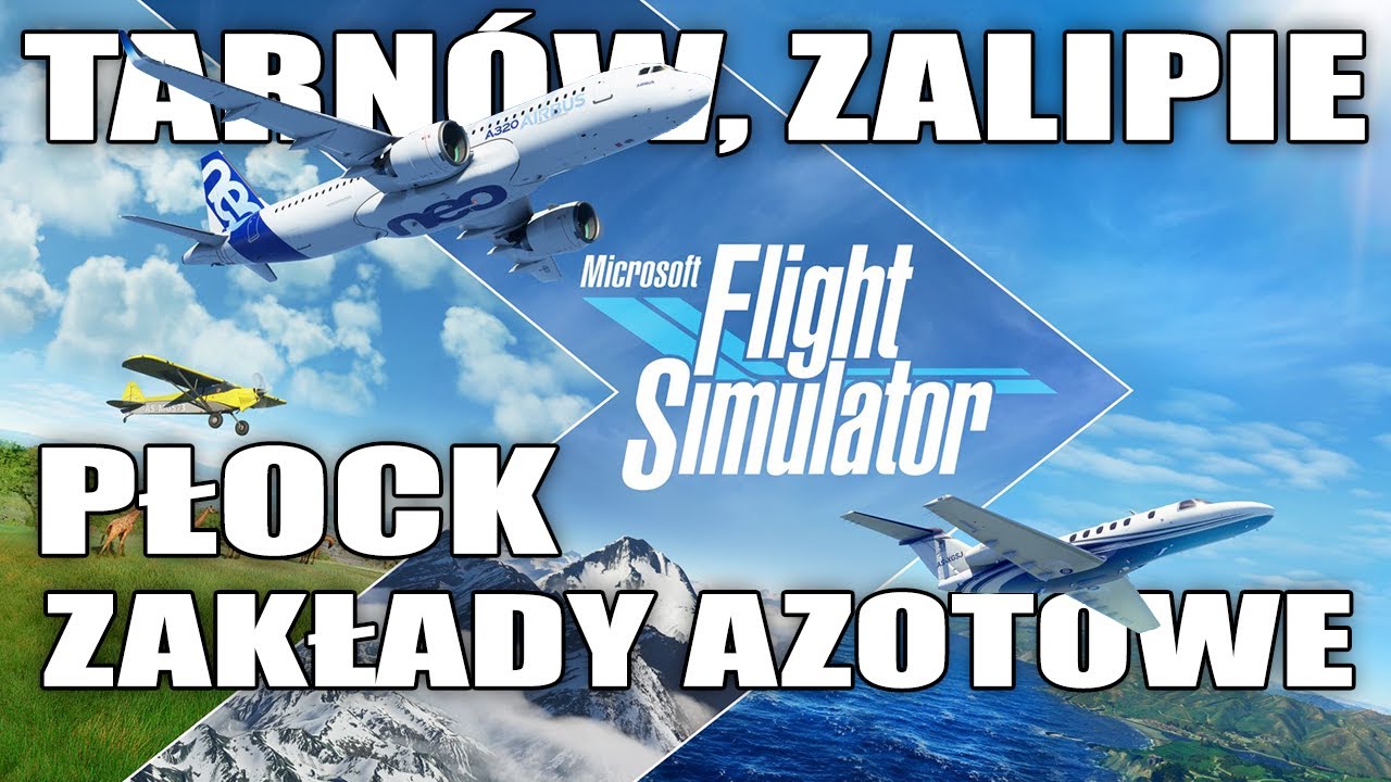 TARNÓW, ZALIPIE, PŁOCK i ZAKŁADY AZOTOWE w Microsoft Flight Simulator! Zniszczyłem samolot!