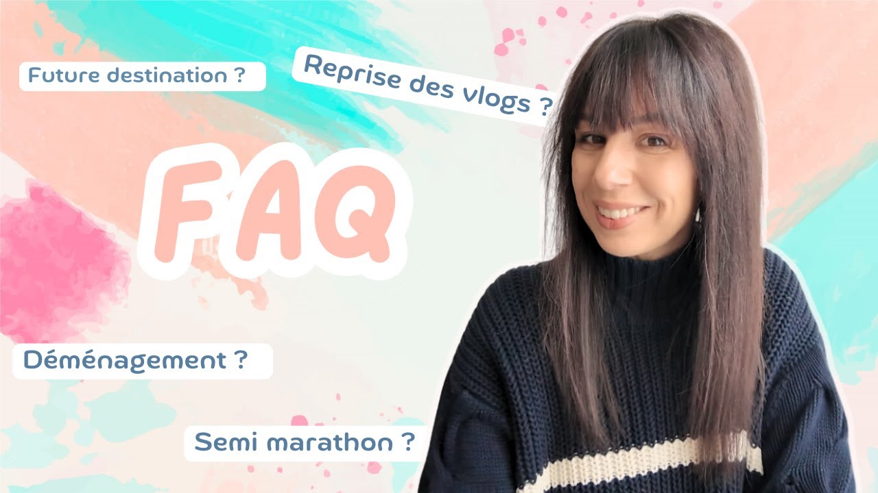 FAQ :  Démenagement, prochain voyage , reprise des vlogs ?