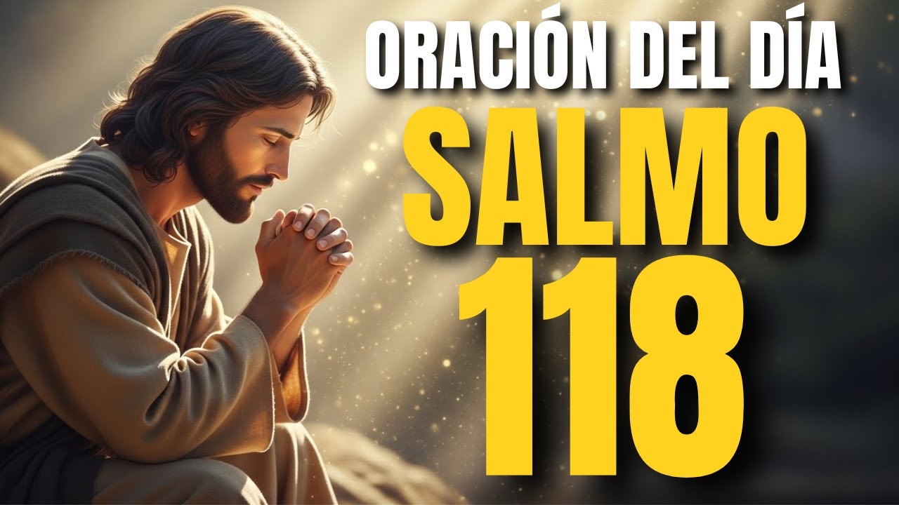 SALMO 118 - Oración Poderosa para Empezar el Día con Victoria y Alabanza