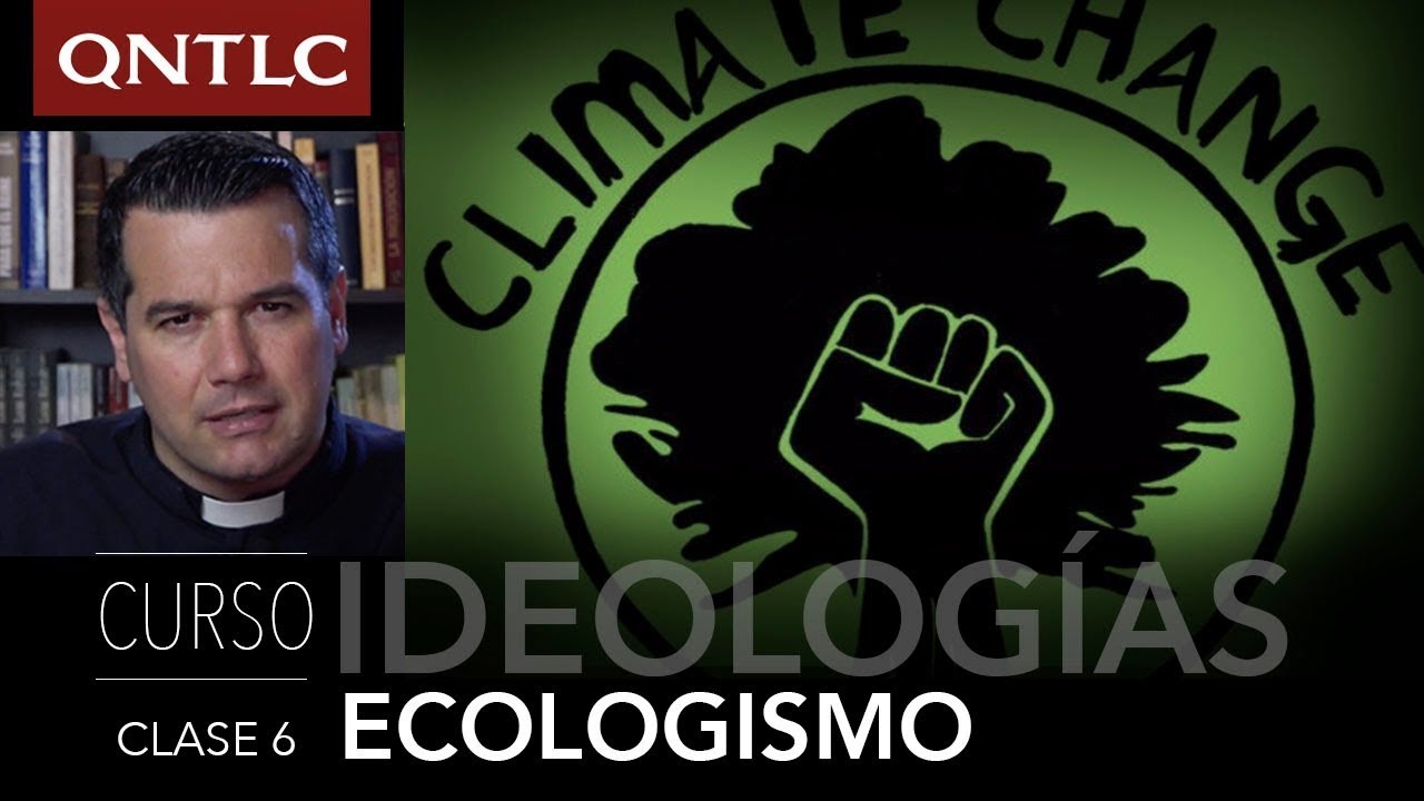 IDEOLOGÍAS. 6. EL ECOLOGISMO. P. Javier Olivera Ravasi
