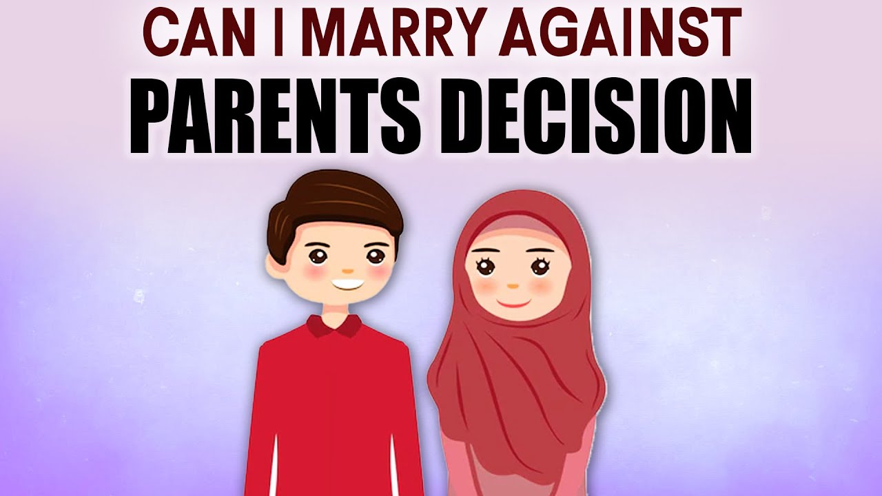 CAN I MARRY AGAINST PARENTS DECISION