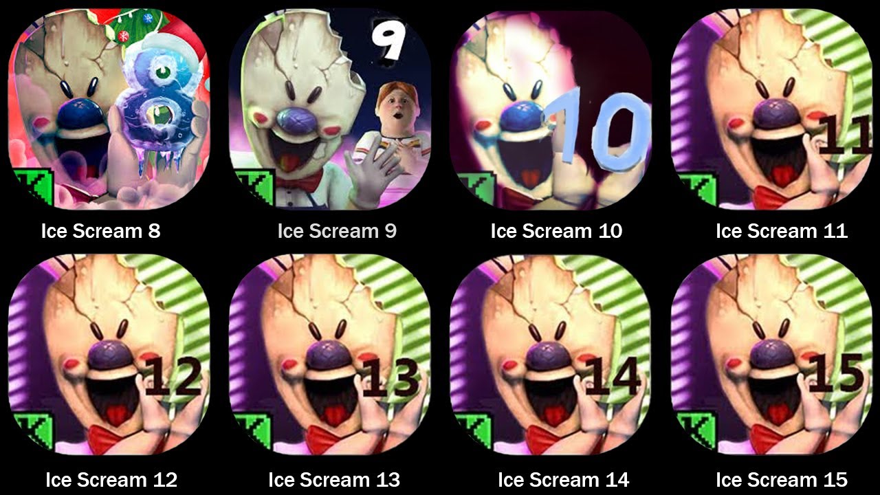 Ice Scream 8,Ice Scream 9,Ice Scream 10,Ice Scream 11,Ice Scream 12,Ice Scream 13,Ice Scream 14
