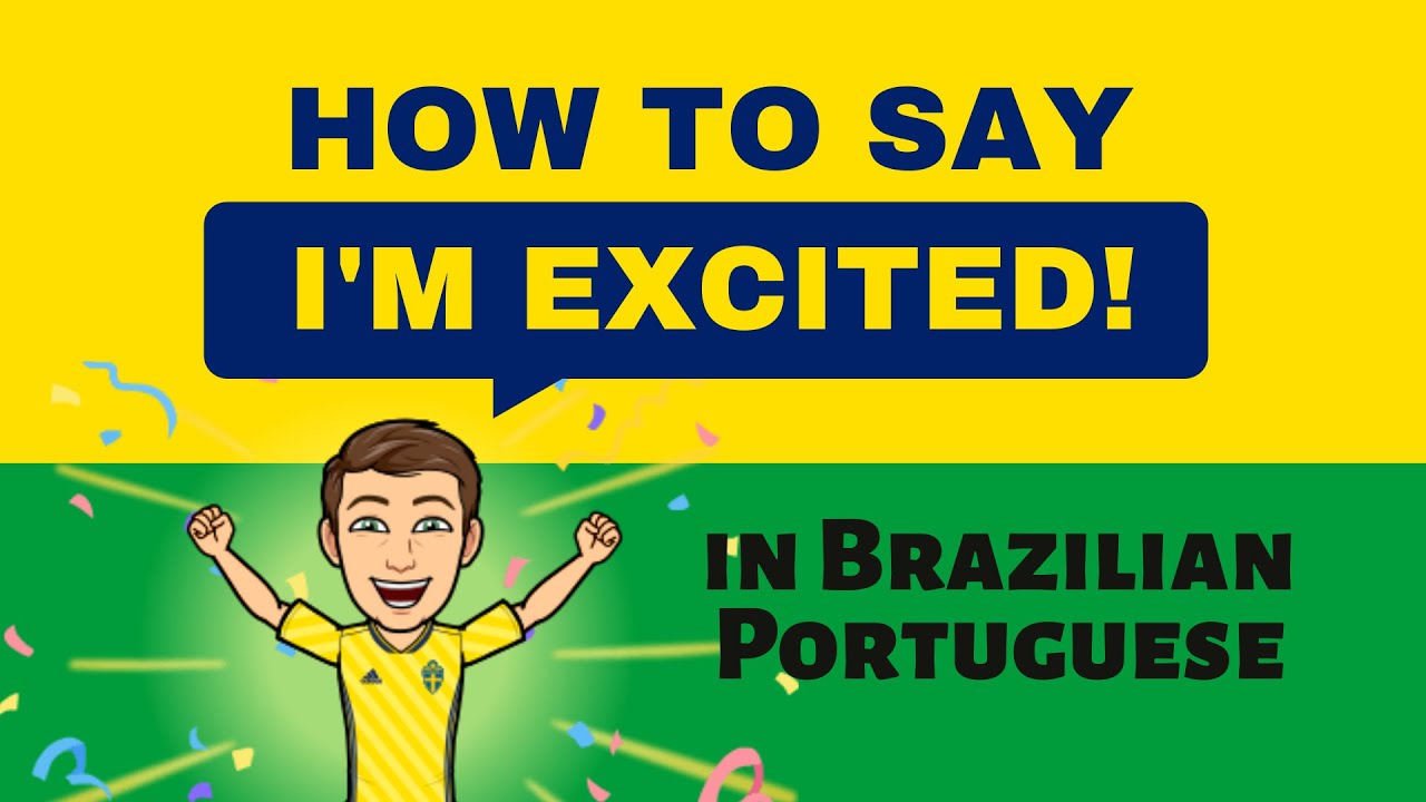 How to Say I'M EXCITED! in Brazilian Portuguese