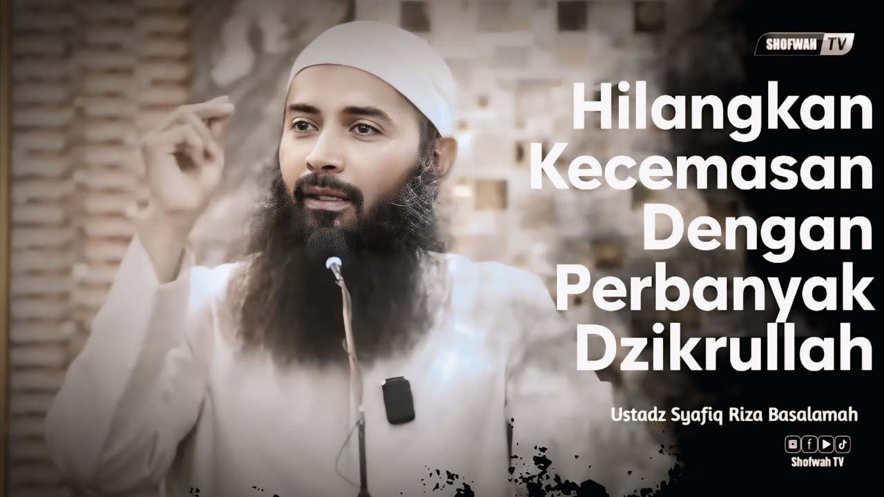 HILANGKAN KECEMASAN DENGAN DZIKRULLAH | Ustadz Syafiq Riza Basalamah 