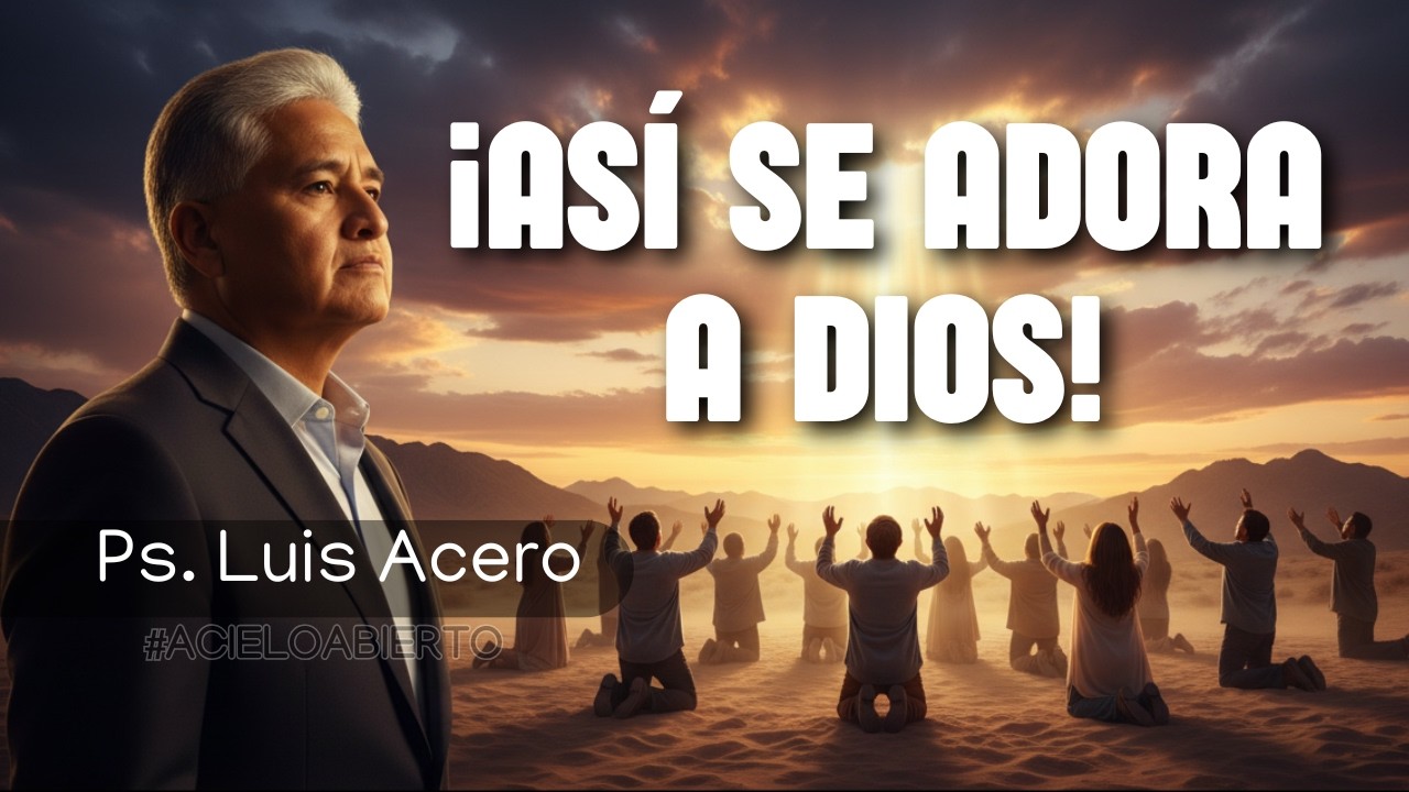 ¡LA ADORACIÓN QUE DIOS ACEPTA! NADIE TIENE EXCUSA | A Cielo Abierto – Ps. Luis Acero