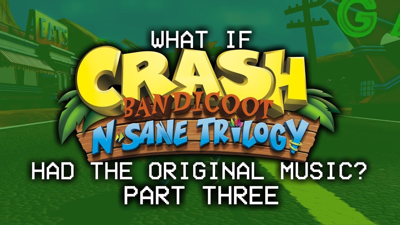 What If Crash N. Sane Trilogy Had the Original Music? - Part 3 (Warped)