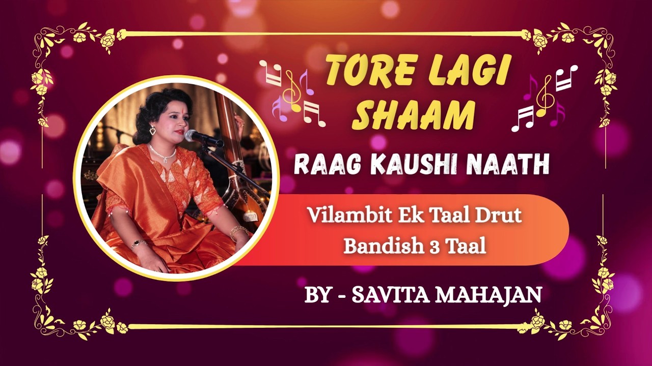 Tore Lagi Shaam | Raag Kaushi Naath | Vilambit Ek Taal | Drut Bandish 3 Taal By - Savita Mahajan.