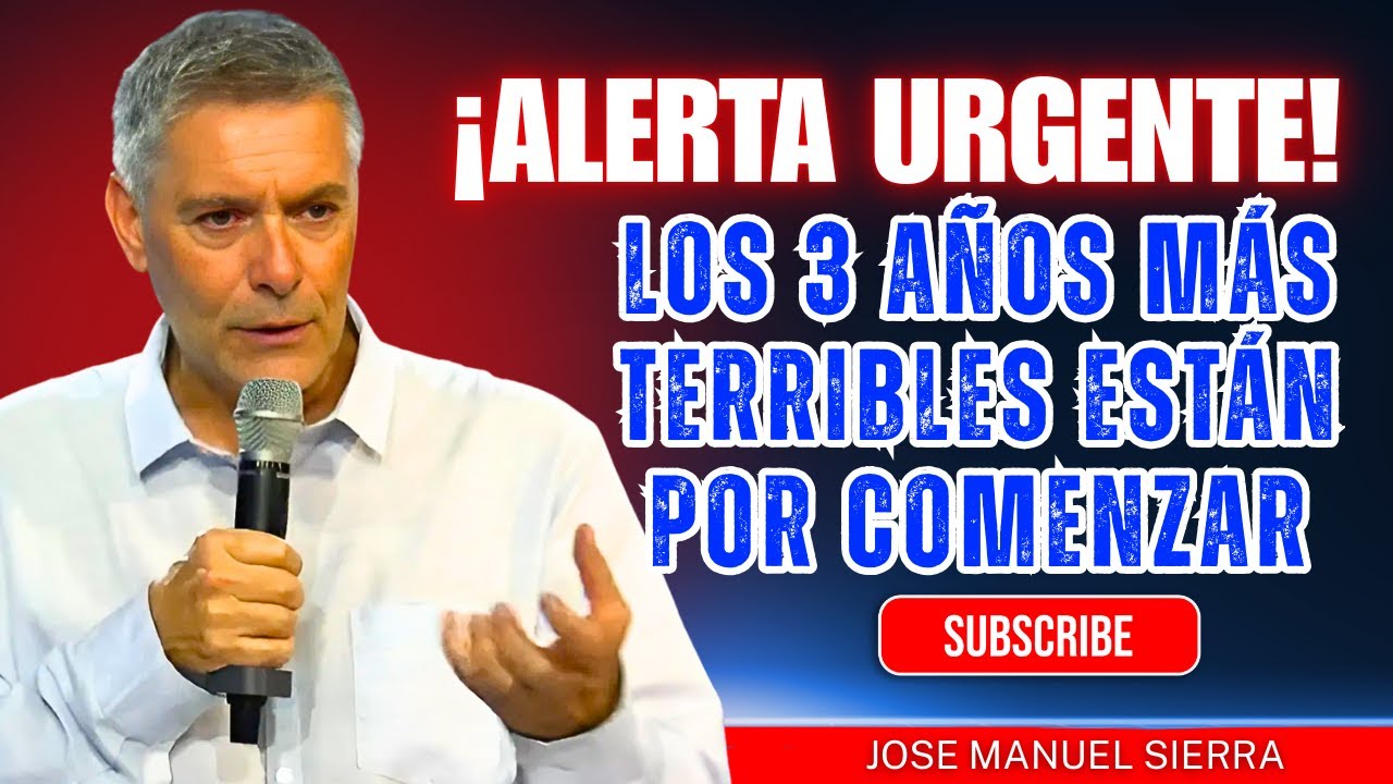 José Manuel Sierra PREDICAS | Alerta: Los Tres Años Más Terribles Están por Comenzar