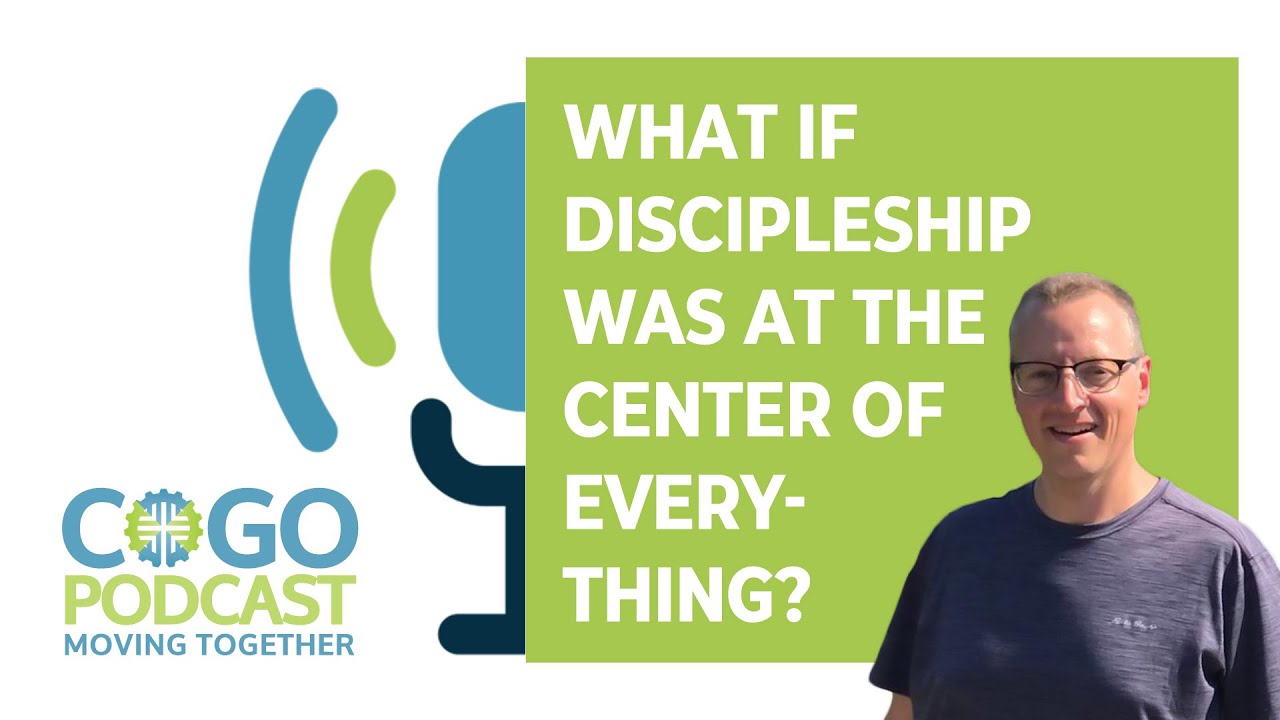 E066: What If Discipleship Was at the Center of Everything?