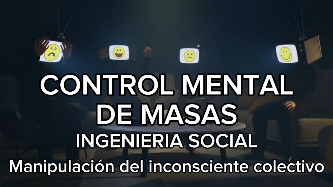 CONTROL DE MASAS.INGENiERIA SOCIAL  Y  MANIPULACION DEL INCONSCIENTE COLECTIVO