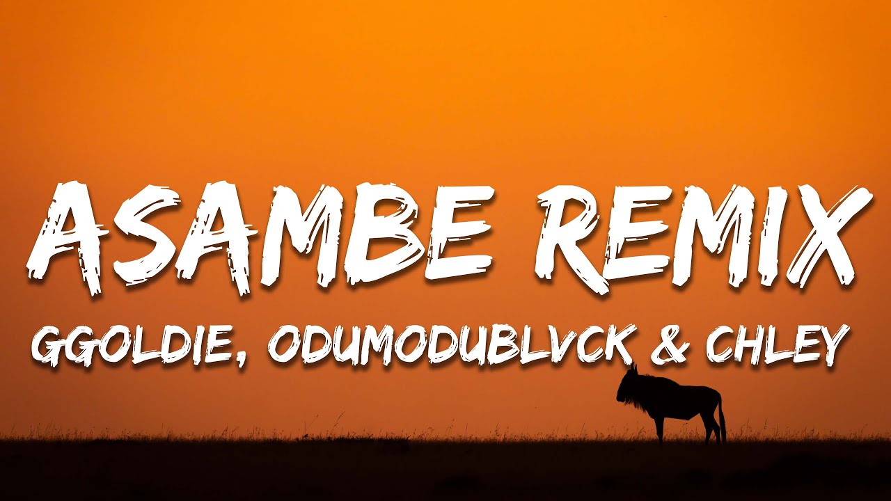 Ggoldie, ODUMODUBLVCK & Chley - Asambe Remix (Lyrics)