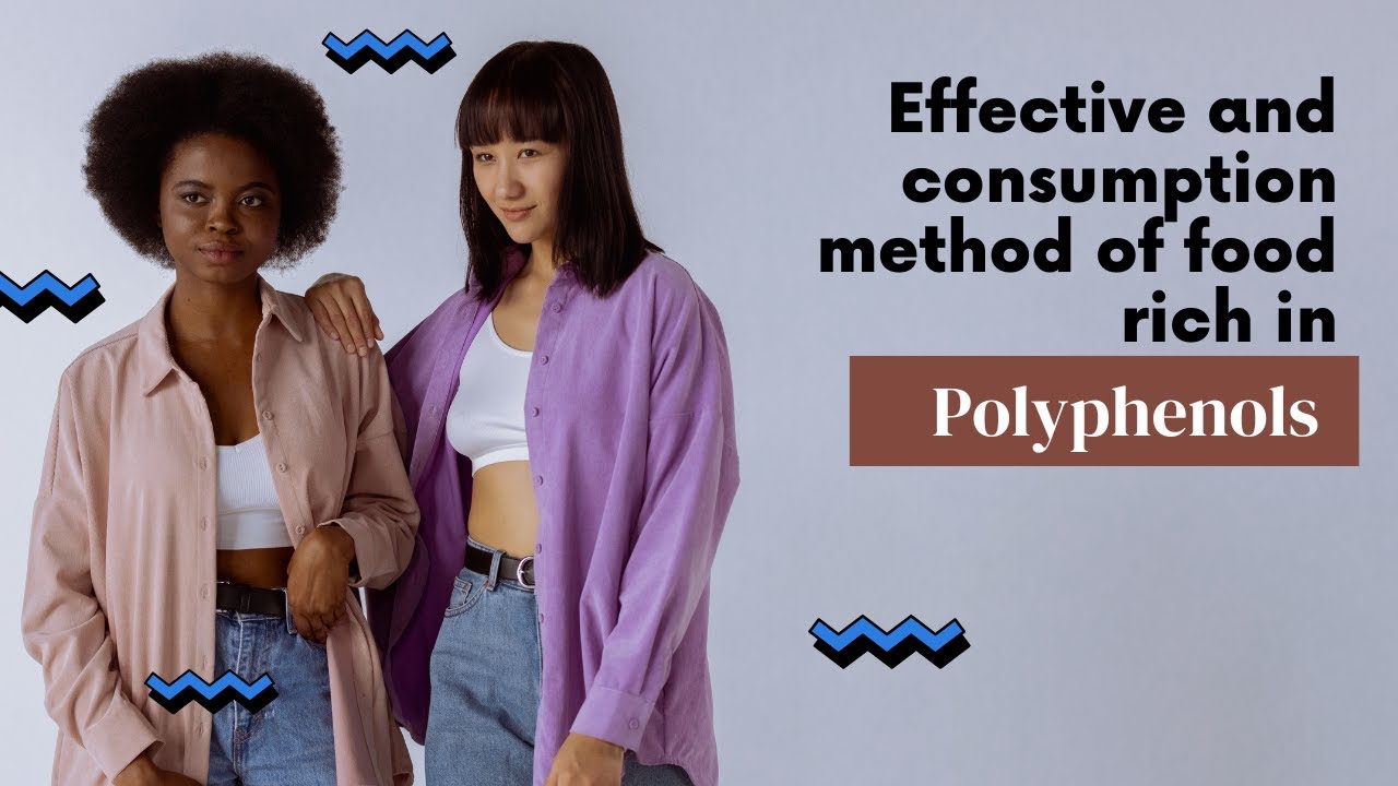 Effects and Consumption Methods of Foods Rich in Polyphenols