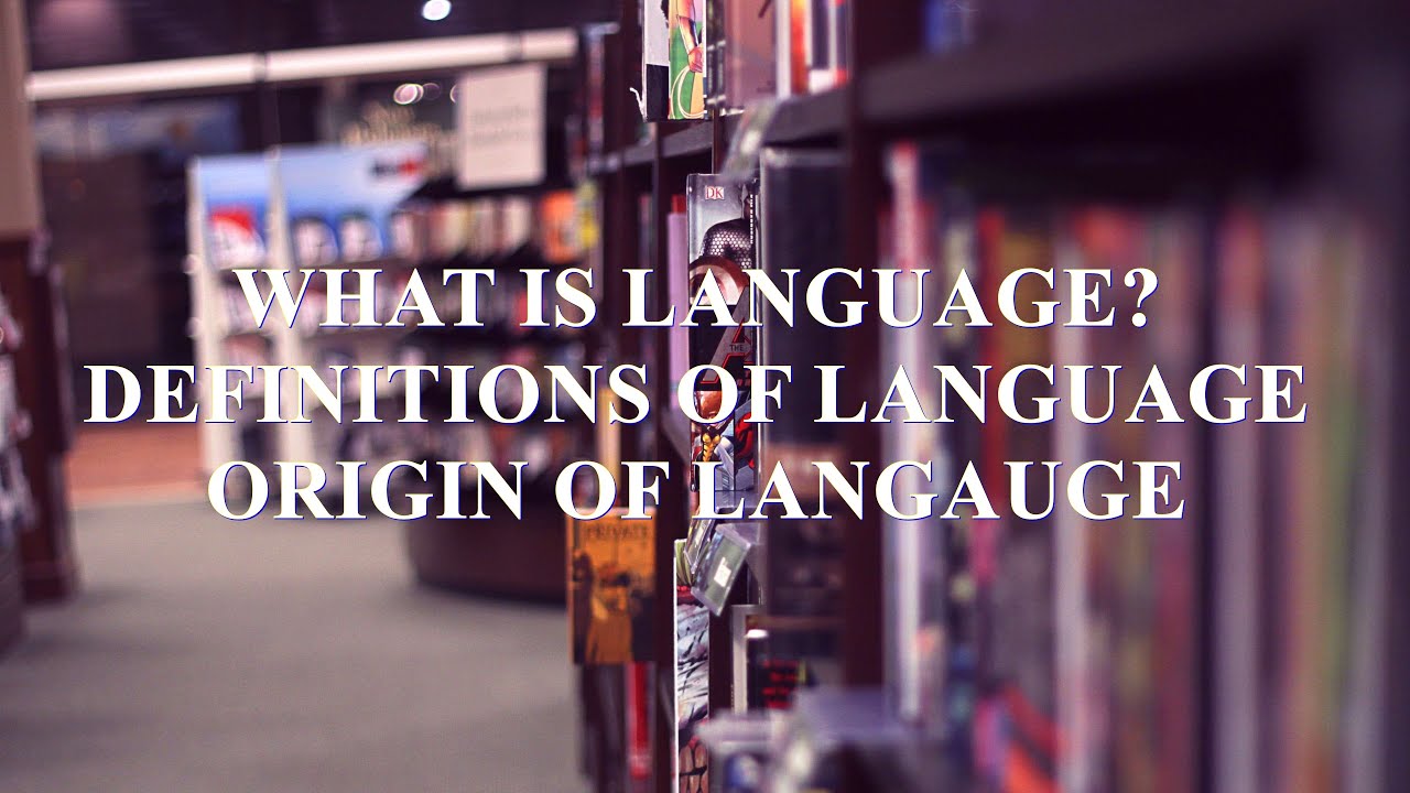 Language: What is language? Definition of language - Origin of language