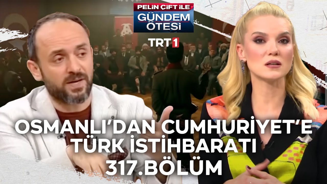 Pelin Çift ile Gündem Ötesi 317. Bölüm - Osmanlı'dan Cumhuriyet'e Türk İstihbaratı