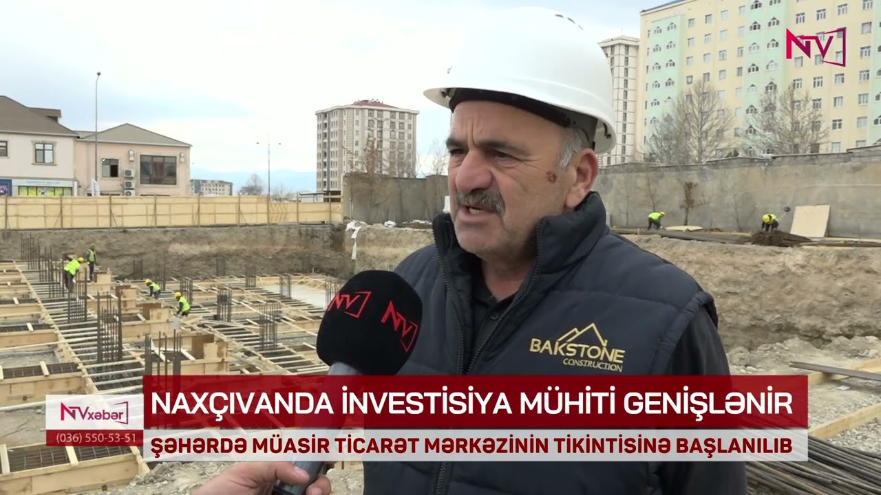 NAXÇIVANDA MÜASİR TİCARƏT MƏRKƏZİNİN TİKİNTİSİNƏ BAŞLANILIB