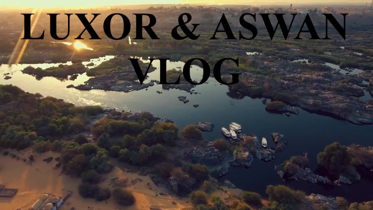 LUXOR & ASWAN VLOG |Andy Maged| #ExploreEgypt