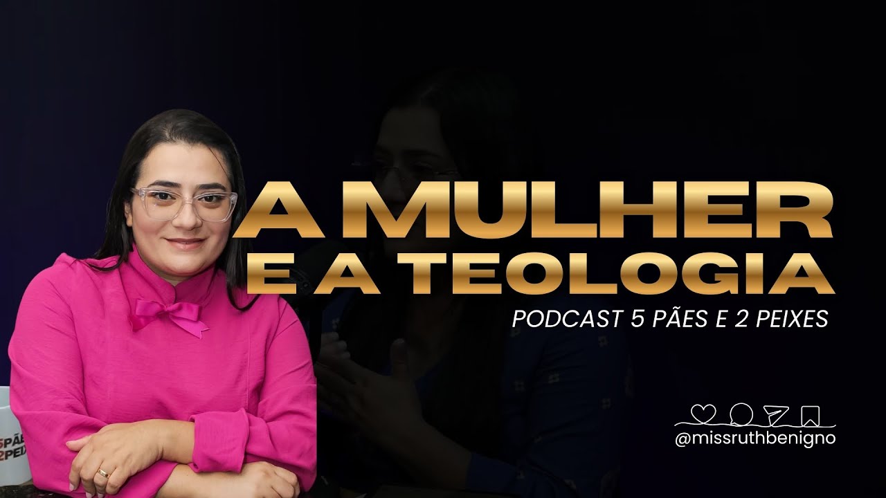 A mulher e a teologia | Podcast 5 pães e 2 peixes #teologia #apologética #podcast