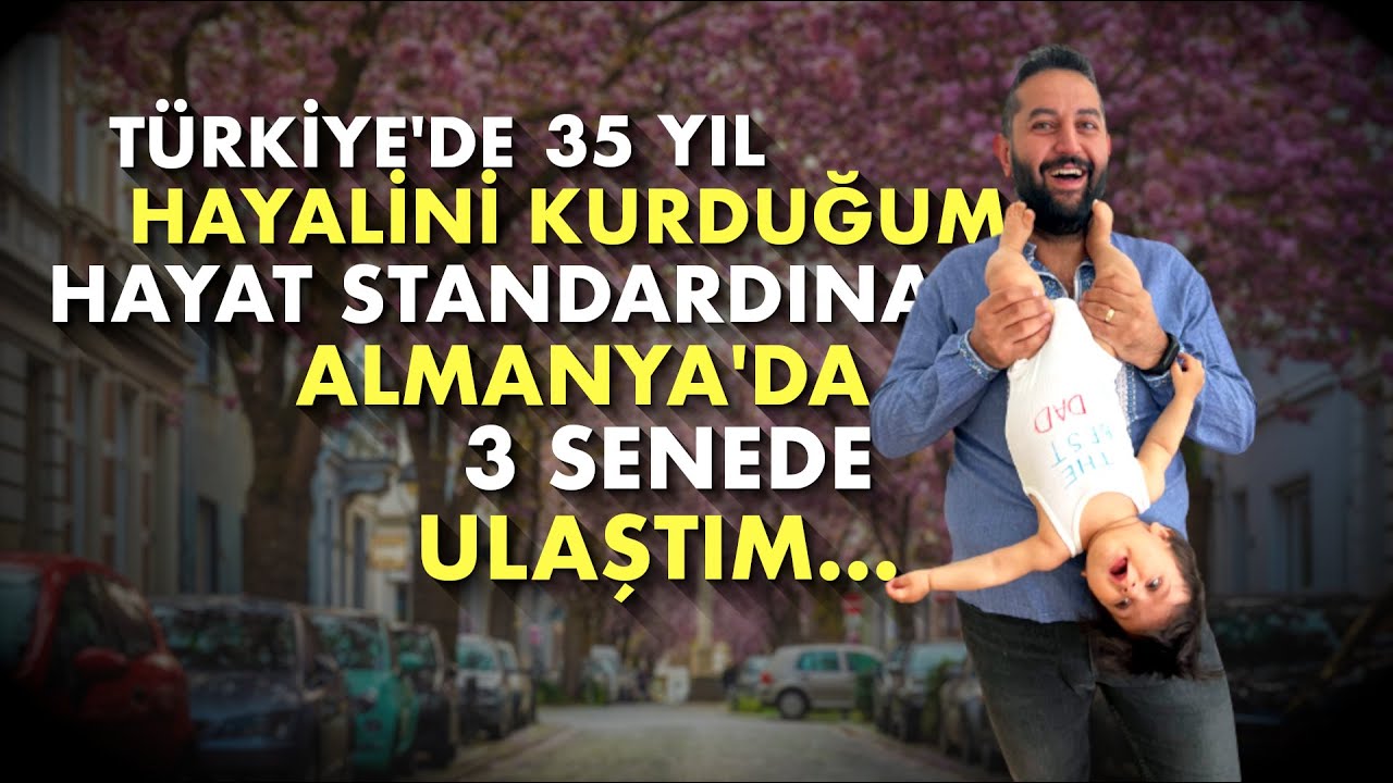 🔴 TÜRKİYE'DE 35 YIL HAYALİNİ KURDUĞUM HAYAT STANDARDINA ALMANYA'DA 3 SENEDE ULAŞTIM...