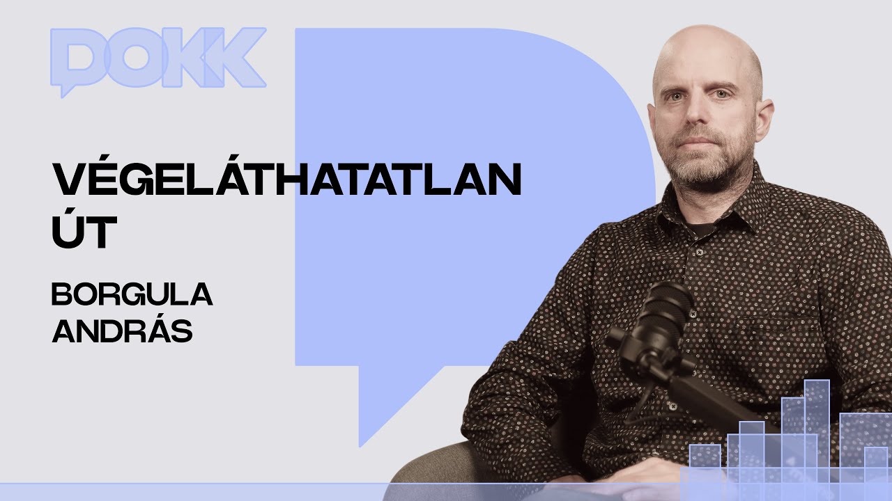 V&eacute;gel&aacute;thatatlan &uacute;t - Borgula Andr&aacute;ssal besz&eacute;lget&uuml;nk | DOKK