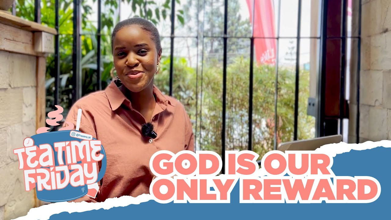 God is Our Only Reward | Tea Time Friday