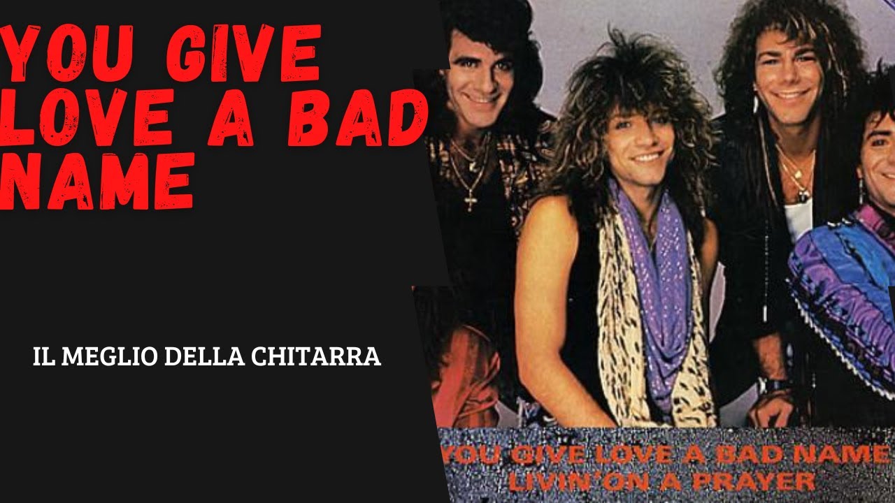 Imparare una delle canzoni storiche di Bon Jovi - You Give Love a Bad Name