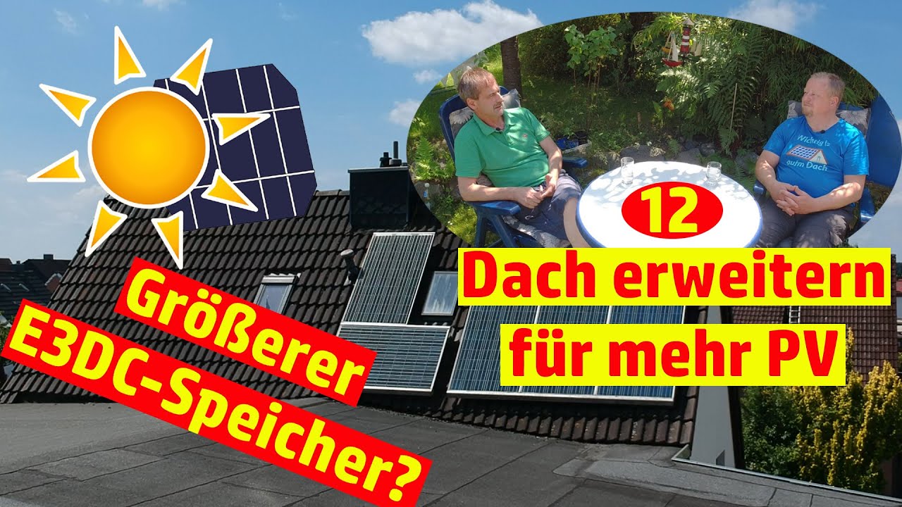 Deine Photovoltaik #12 Alte Anlage: Dach erweitern für mehr PV! Größerer E3DC-Speicher?