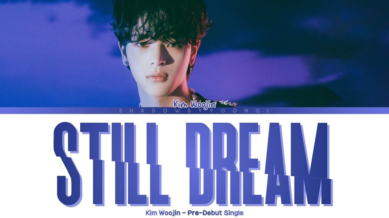 KIM WOOJIN (김우진) - 'STILL DREAM' (Color Coded Lyrics) | ShadowByYoongi