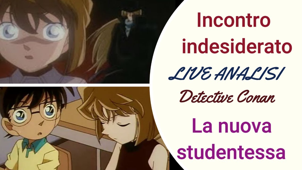 LA NUOVA STUDENTESSA + INCONTRO INDESIDERATO (Detective Conan)