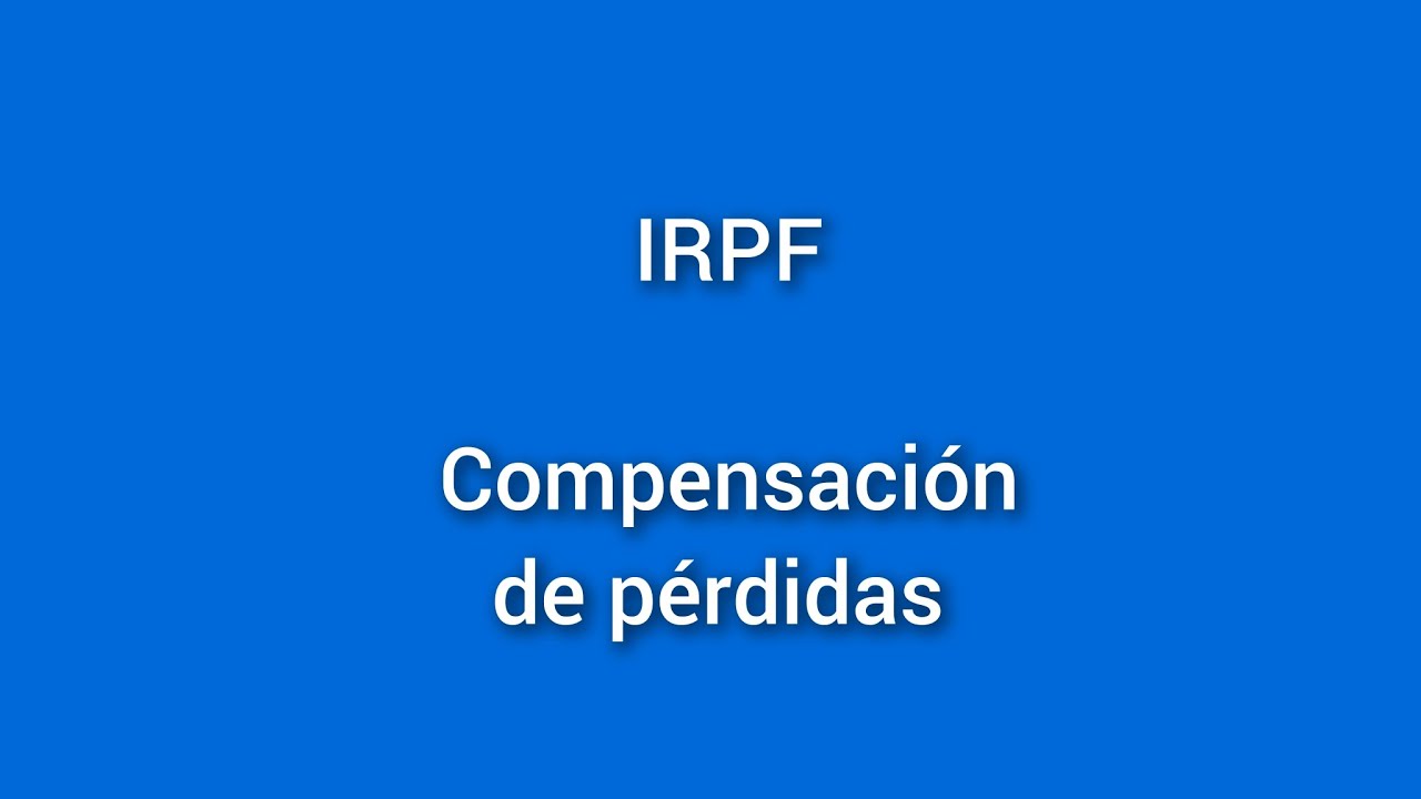 IRPF. Compensación de pérdidas en la declaración.