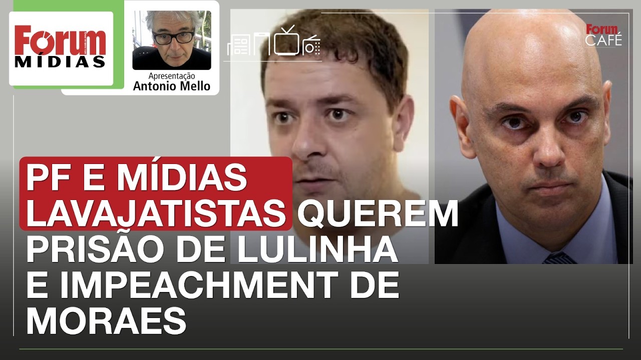 PF E MÍDIAS LAVAJATISTAS QUEREM PRISÃO DE LULINHA E IMPEACHMENT DE MORAES | Fórum Mídias 09.03.26