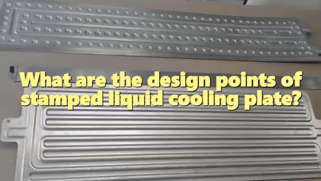 What are the design points of stamped liquid cooling plate?