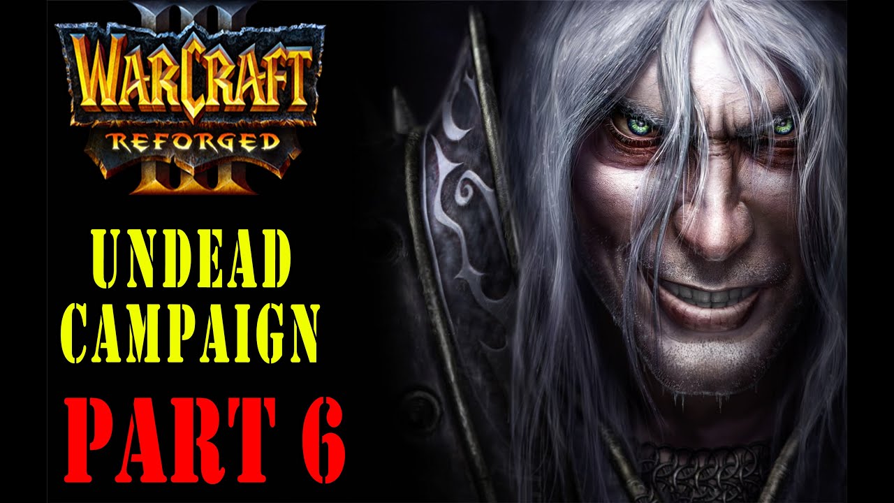 Warcraft 3 Reforged | Undead Campaign - Path Of The Damned - Gameplay Part 6 - 2020